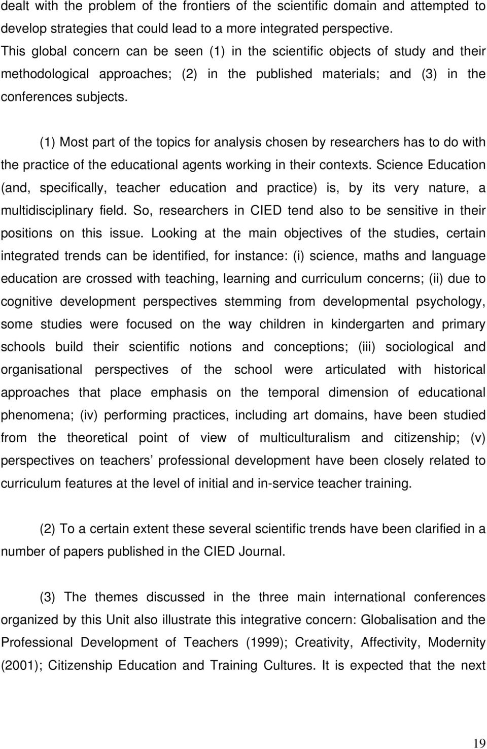 (1) Most part of the topics for analysis chosen by researchers has to do with the practice of the educational agents working in their contexts.