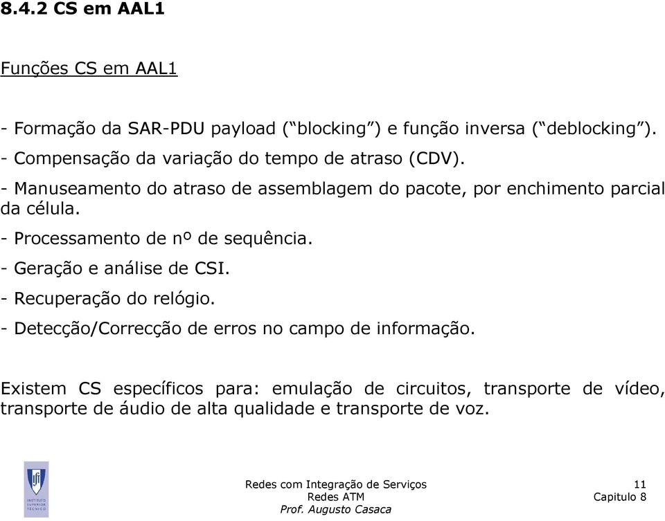 - Manuseamento do atraso de assemblagem do pacote, por enchimento parcial da célula. - Processamento de nº de sequência.