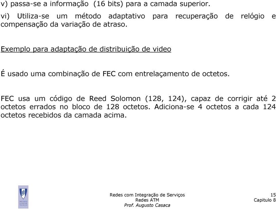 Exemplo para adaptação de distribuição de video É usado uma combinação de FEC com entrelaçamento de octetos.