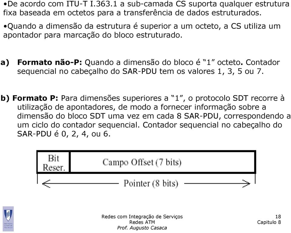 a) Formato não-p: Quando a dimensão do bloco é 1 octeto. Contador sequencial no cabeçalho do SAR-PDU tem os valores 1, 3, 5 ou 7.