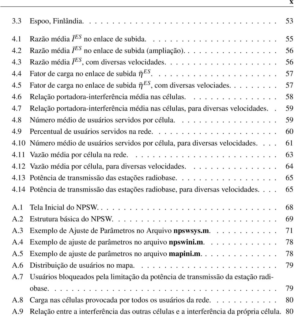 5 Fator de carga no enlace de subida η ES, com diversas velociades......... 57 4.6 Relação portadora-interferência média nas células................ 58 4.