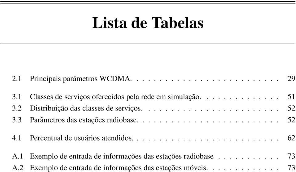 3 Parâmetros das estações radiobase......................... 52 4.1 Percentual de usuários atendidos.......................... 62 A.