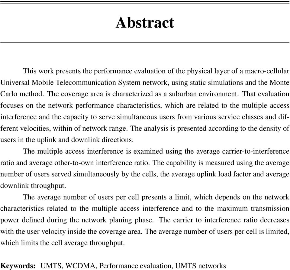 That evaluation focuses on the network performance characteristics, which are related to the multiple access interference and the capacity to serve simultaneous users from various service classes and