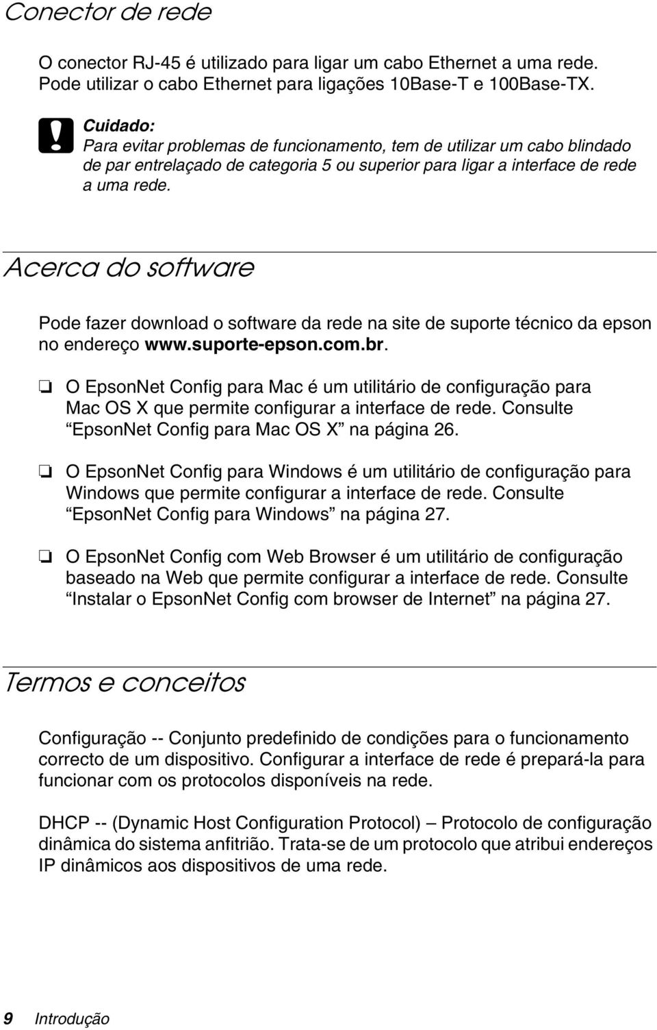 Acerca do software Pode fazer download o software da rede na site de suporte técnico da epson no endereço www.suporte-epson.com.br.