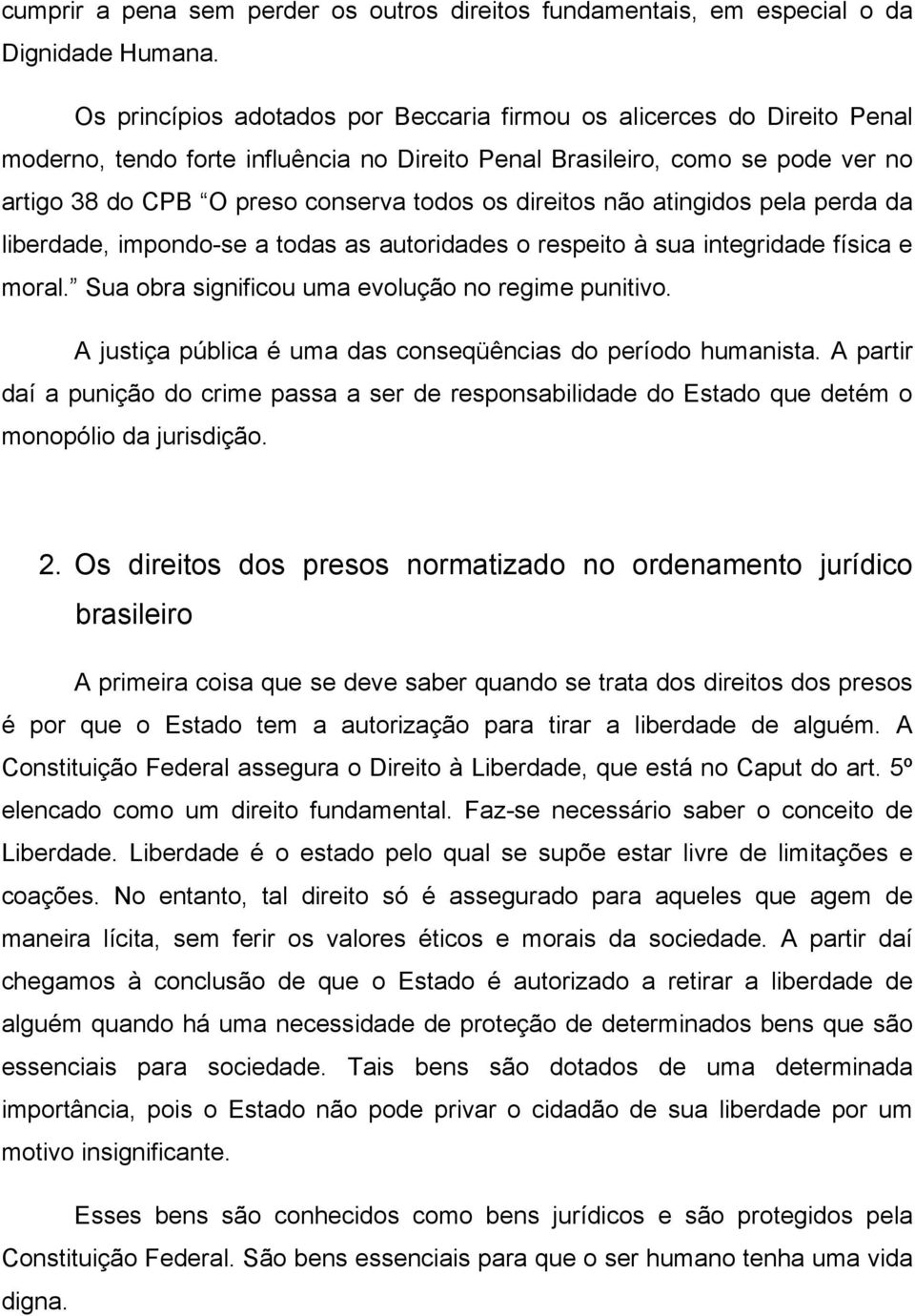 direitos não atingidos pela perda da liberdade, impondo-se a todas as autoridades o respeito à sua integridade física e moral. Sua obra significou uma evolução no regime punitivo.