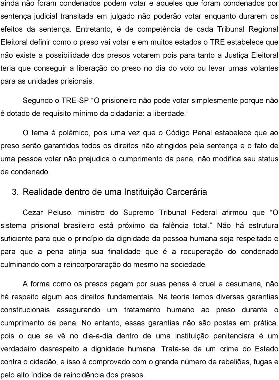 a Justiça Eleitoral teria que conseguir a liberação do preso no dia do voto ou levar urnas volantes para as unidades prisionais.