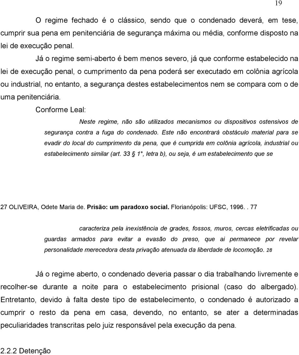 segurança destes estabelecimentos nem se compara com o de uma penitenciária.