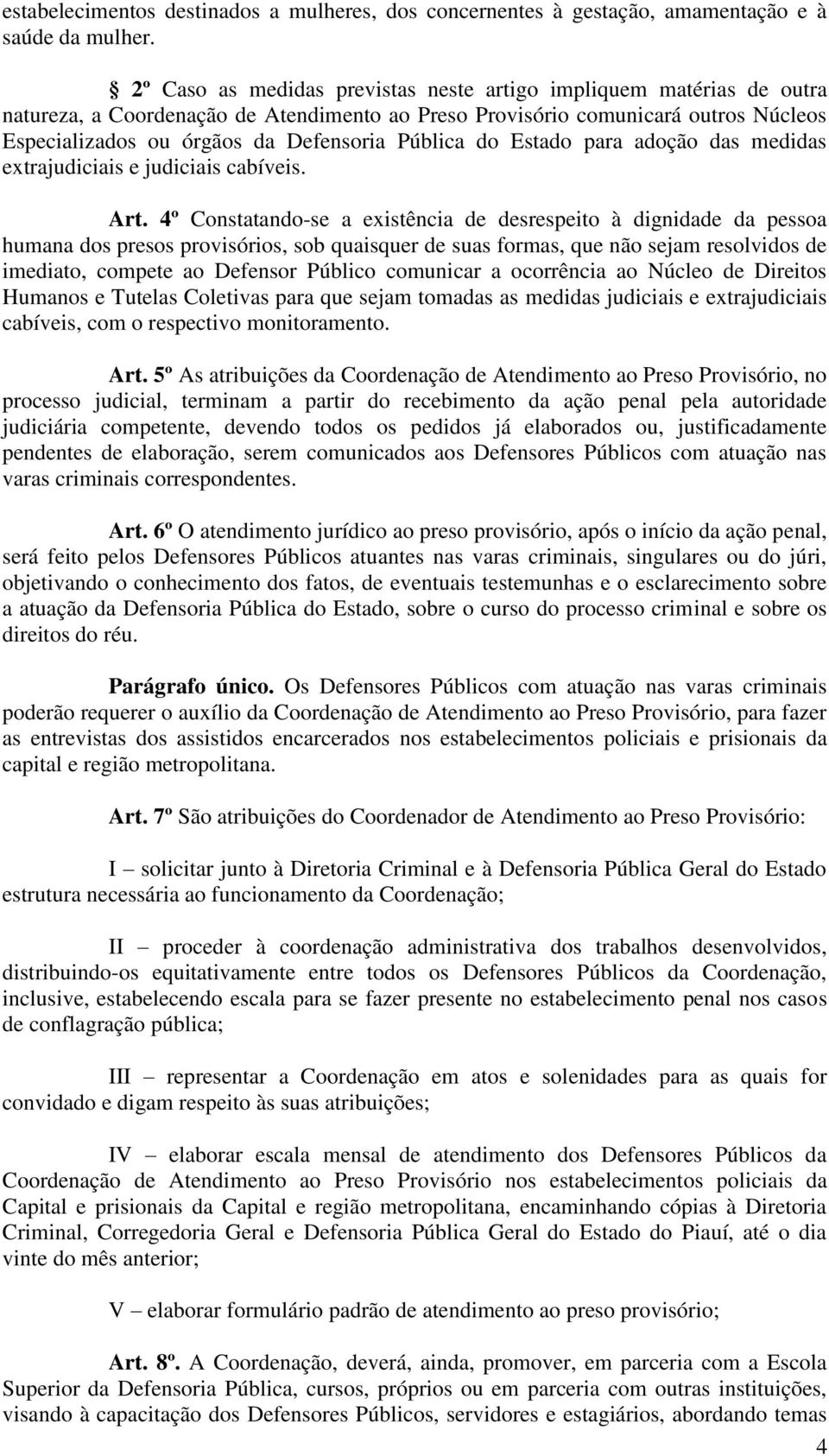 Pública do Estado para adoção das medidas extrajudiciais e judiciais cabíveis. Art.