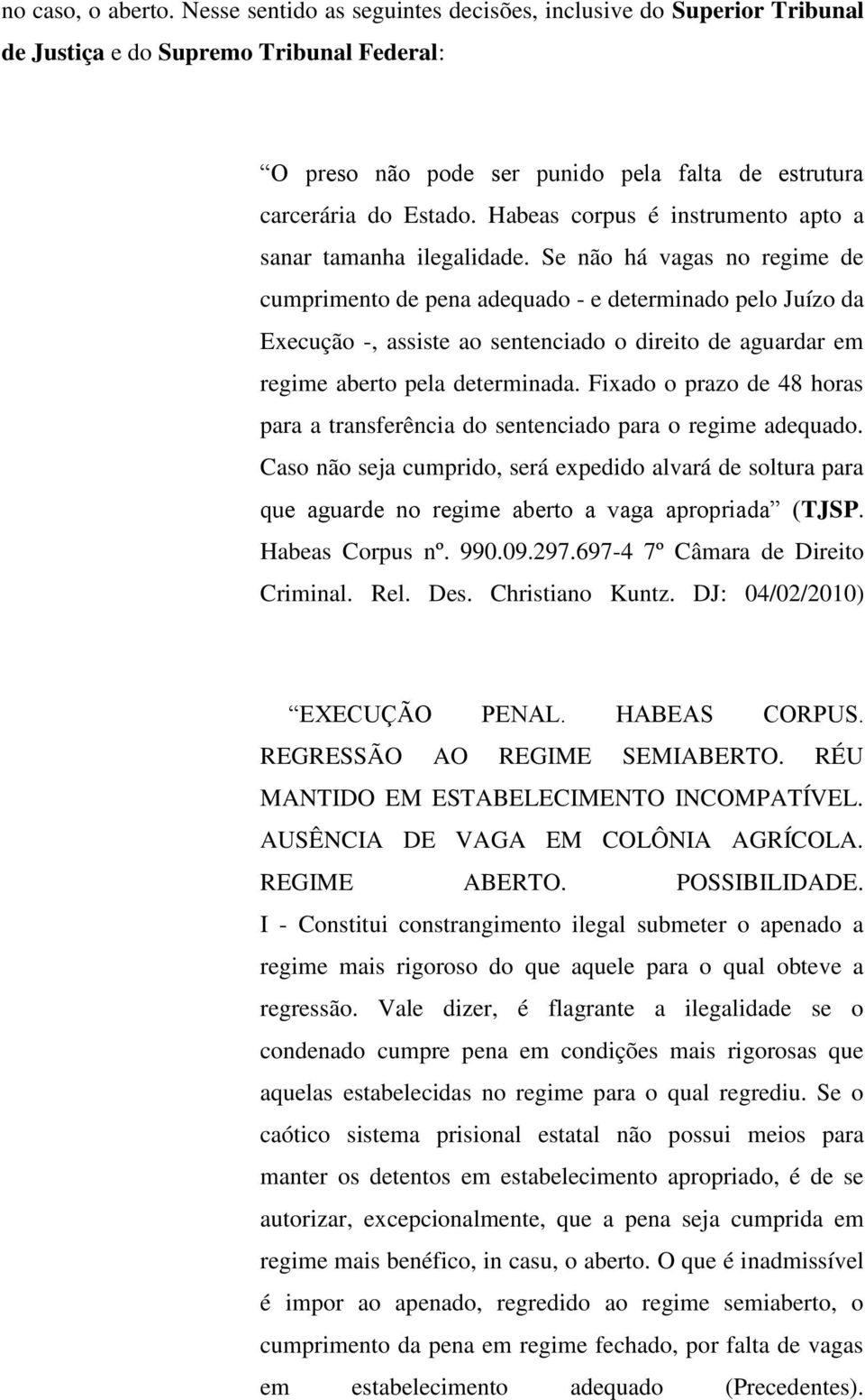 Habeas corpus é instrumento apto a sanar tamanha ilegalidade.