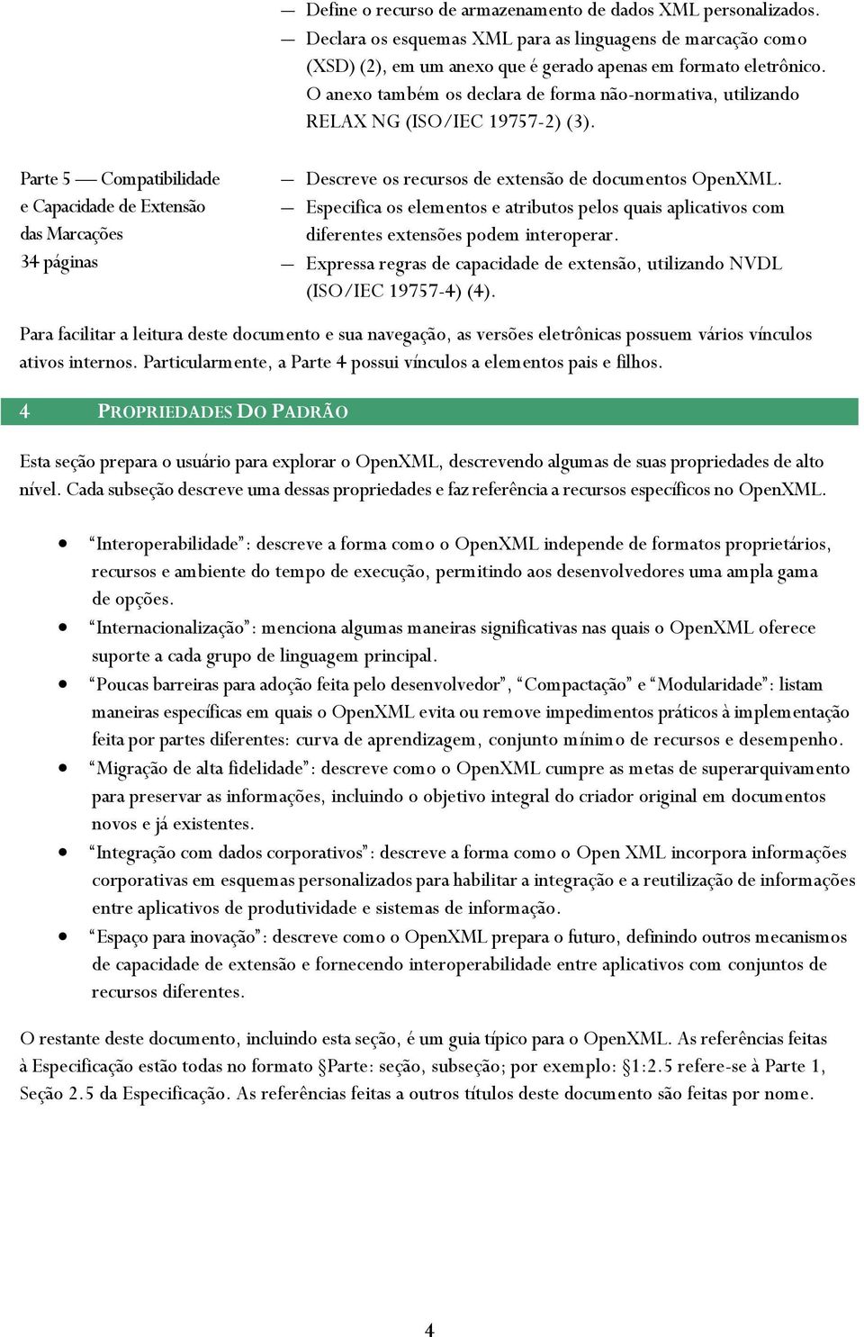 O anexo também os declara de forma não-normativa, utilizando RELAX NG (ISO/IEC 19757-2) (3). Descreve os recursos de extensão de documentos OpenXML.