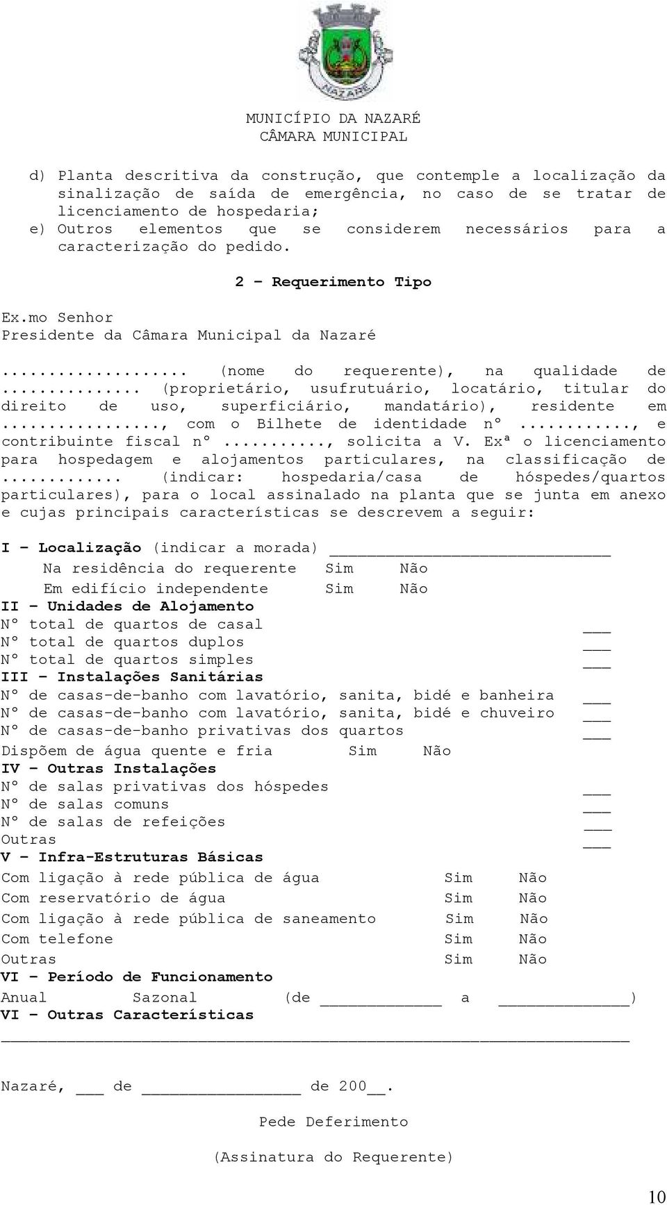 .. (proprietário, usufrutuário, locatário, titular do direito de uso, superficiário, mandatário), residente em..., com o Bilhete de identidade nº..., e contribuinte fiscal nº..., solicita a V.