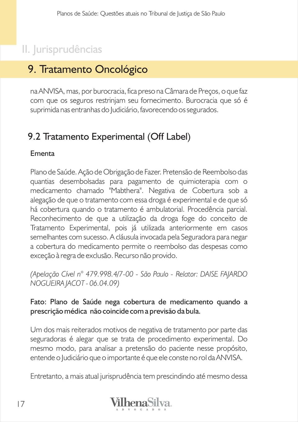 Pretensão de Reembolso das quantias desembolsadas para pagamento de quimioterapia com o medicamento chamado "Mabthera".