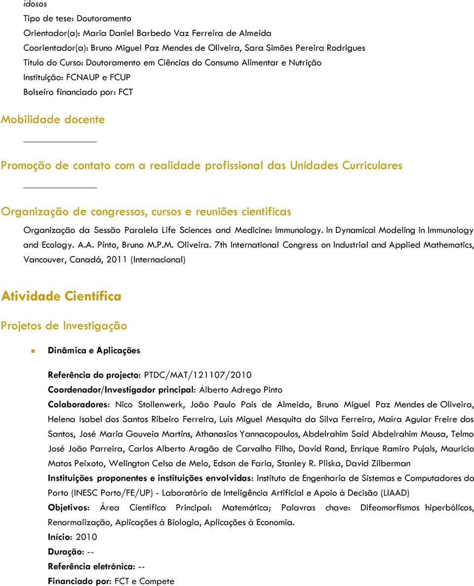 Curriculares Organização de congressos, cursos e reuniões científicas Organização da Sessão Paralela Life Sciences and Medicine: Immunology. In Dynamical Modeling in Immunology and Ecology. A.