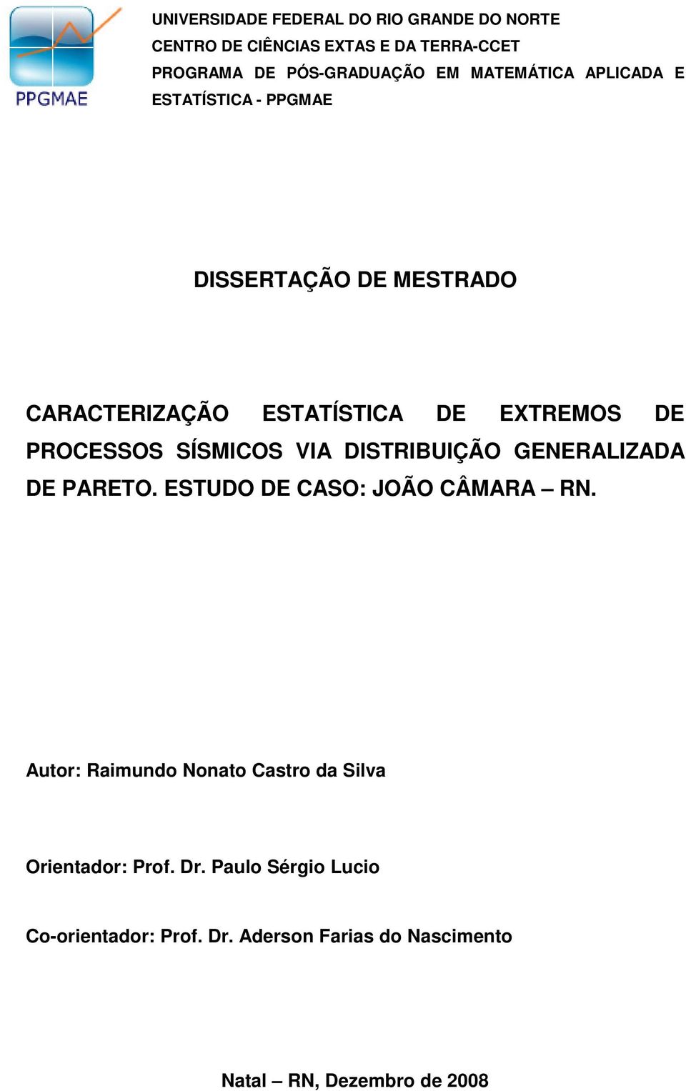 PROCESSOS SÍSMICOS VIA DISTRIBUIÇÃO GENERALIZADA DE PARETO. ESTUDO DE CASO: JOÃO CÂMARA RN.