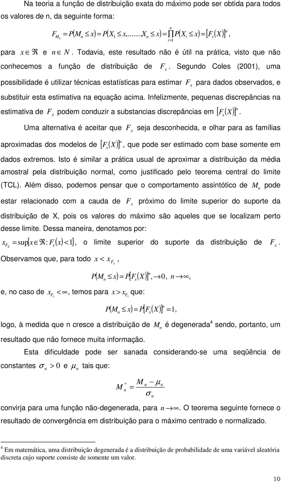 Segudo Coes (), uma possbdade é utzar téccas estatístcas para estmar F para dados observados, e substtur esta estmatva a equação acma.