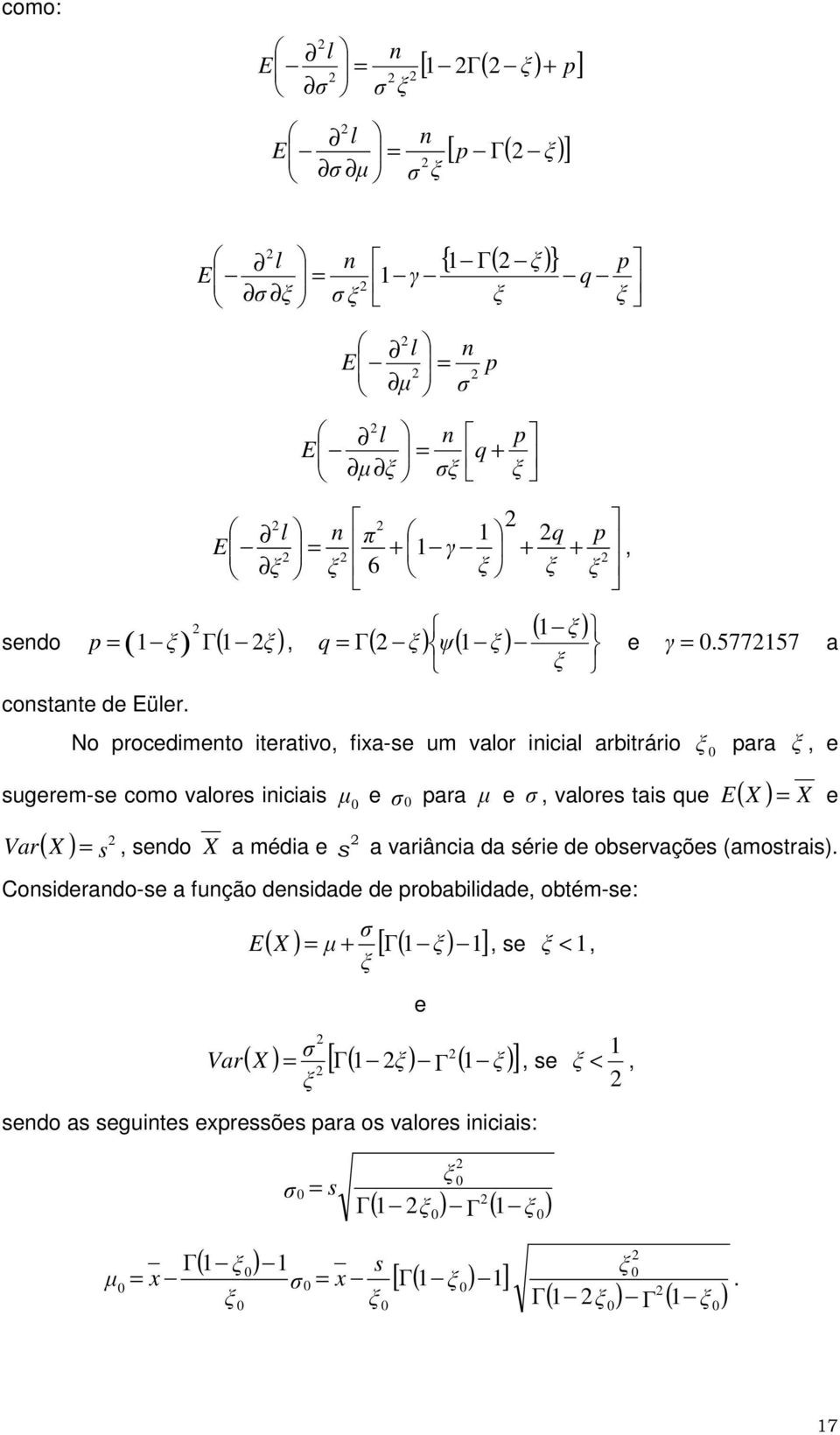 No procedmeto teratvo, fa-se um vaor ca arbtráro para, e sugerem-se como vaores cas e para e, vaores tas que ( ) X X E e ( ) s X Var, sedo