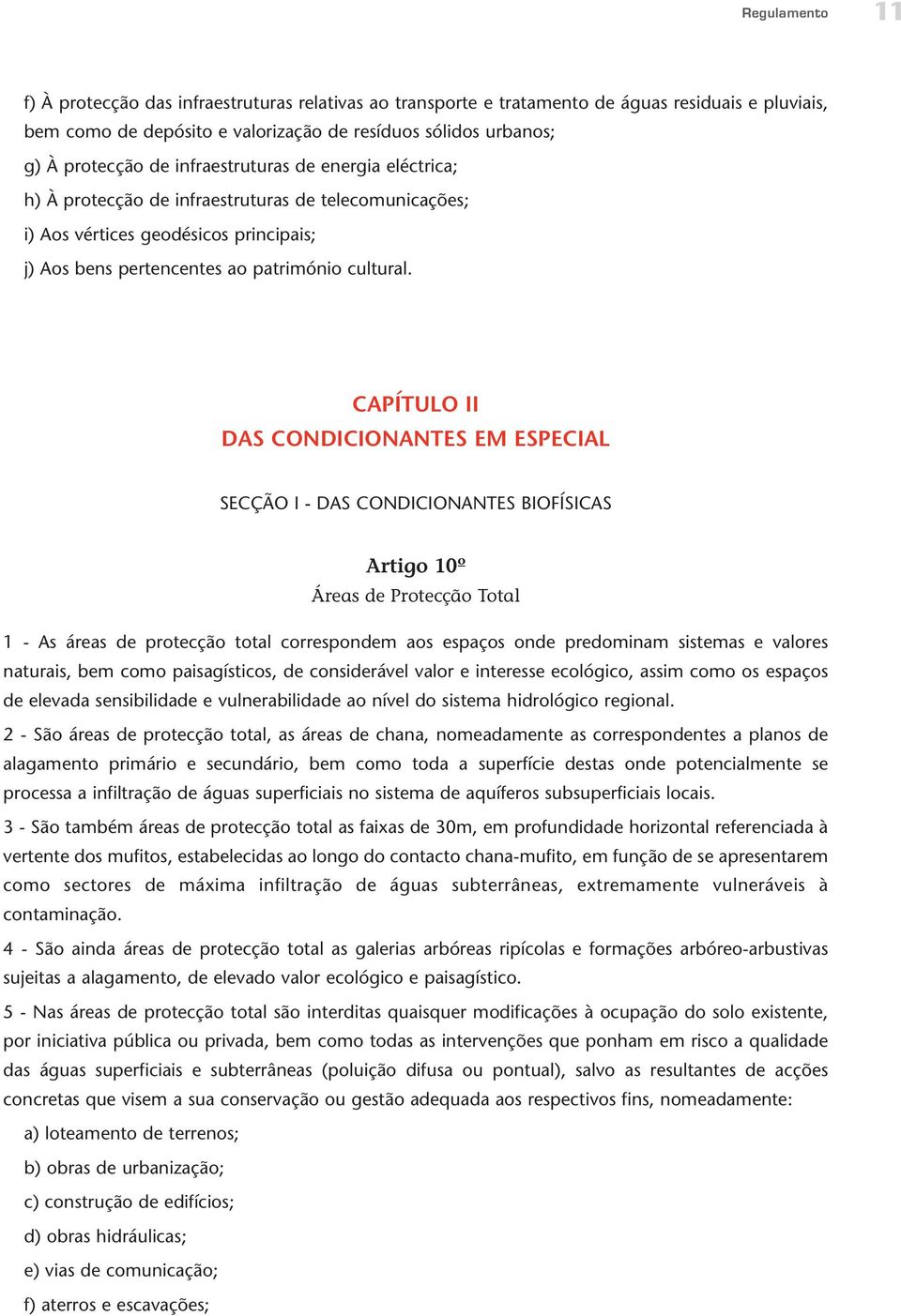 CAPÍTULO II DAS CONDICIONANTES EM ESPECIAL SECÇÃO I - DAS CONDICIONANTES BIOFÍSICAS Artigo 10º Áreas de Protecção Total 1 - As áreas de protecção total correspondem aos espaços onde predominam