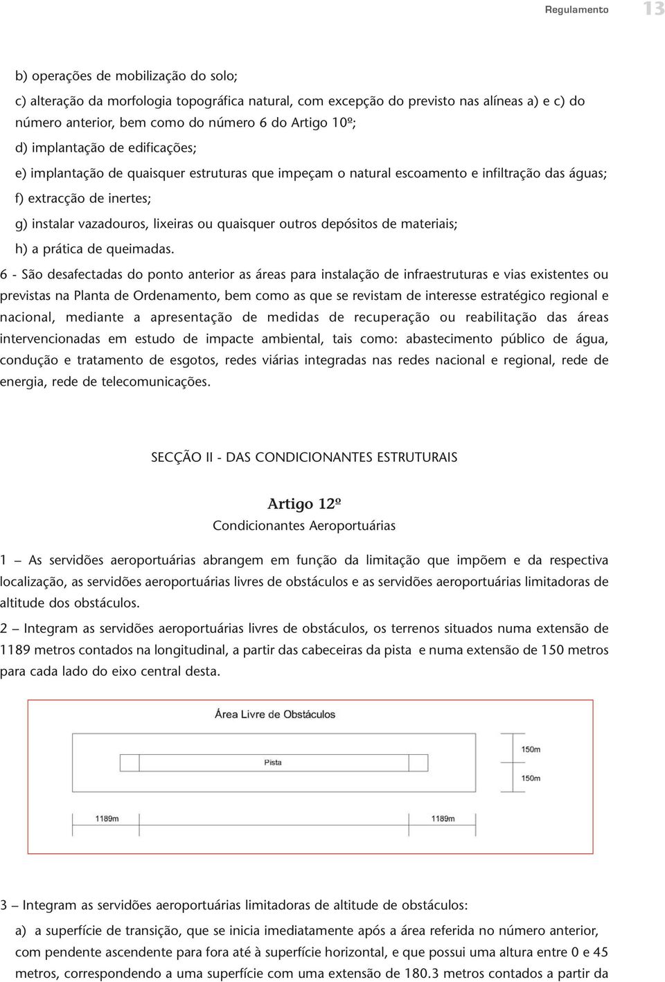 quaisquer outros depósitos de materiais; h) a prática de queimadas.