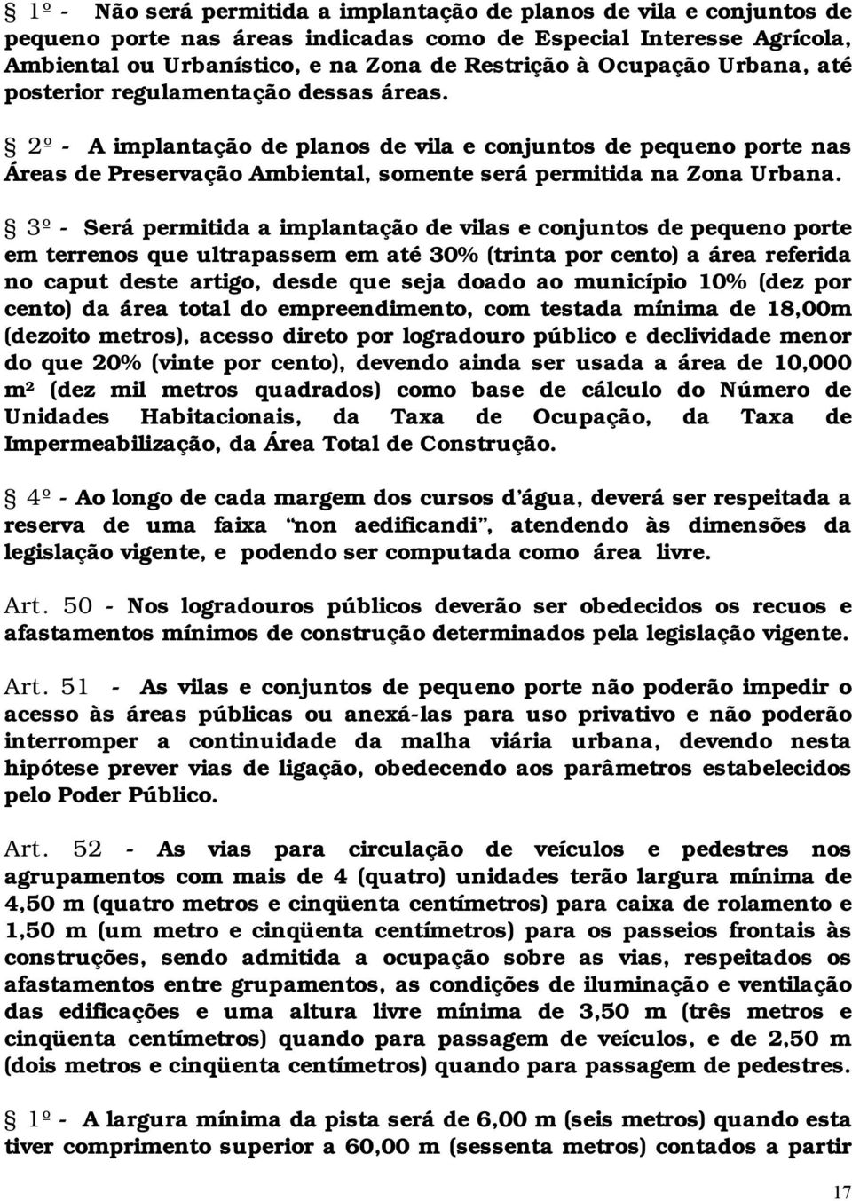 3º - Será permitida a implantação de vilas e conjuntos de pequeno porte em terrenos que ultrapassem em até 30% (trinta por cento) a área referida no caput deste artigo, desde que seja doado ao