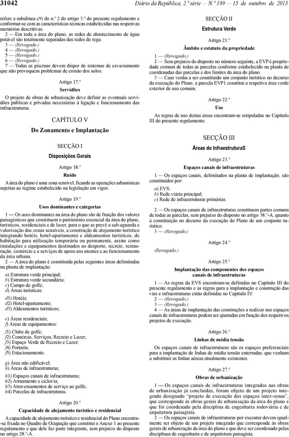 2 Em toda a área do plano, as redes de abastecimento de água potável são totalmente separadas das redes de rega. 4 (Revogado.) 5 (Revogado.) 6 (Revogado.