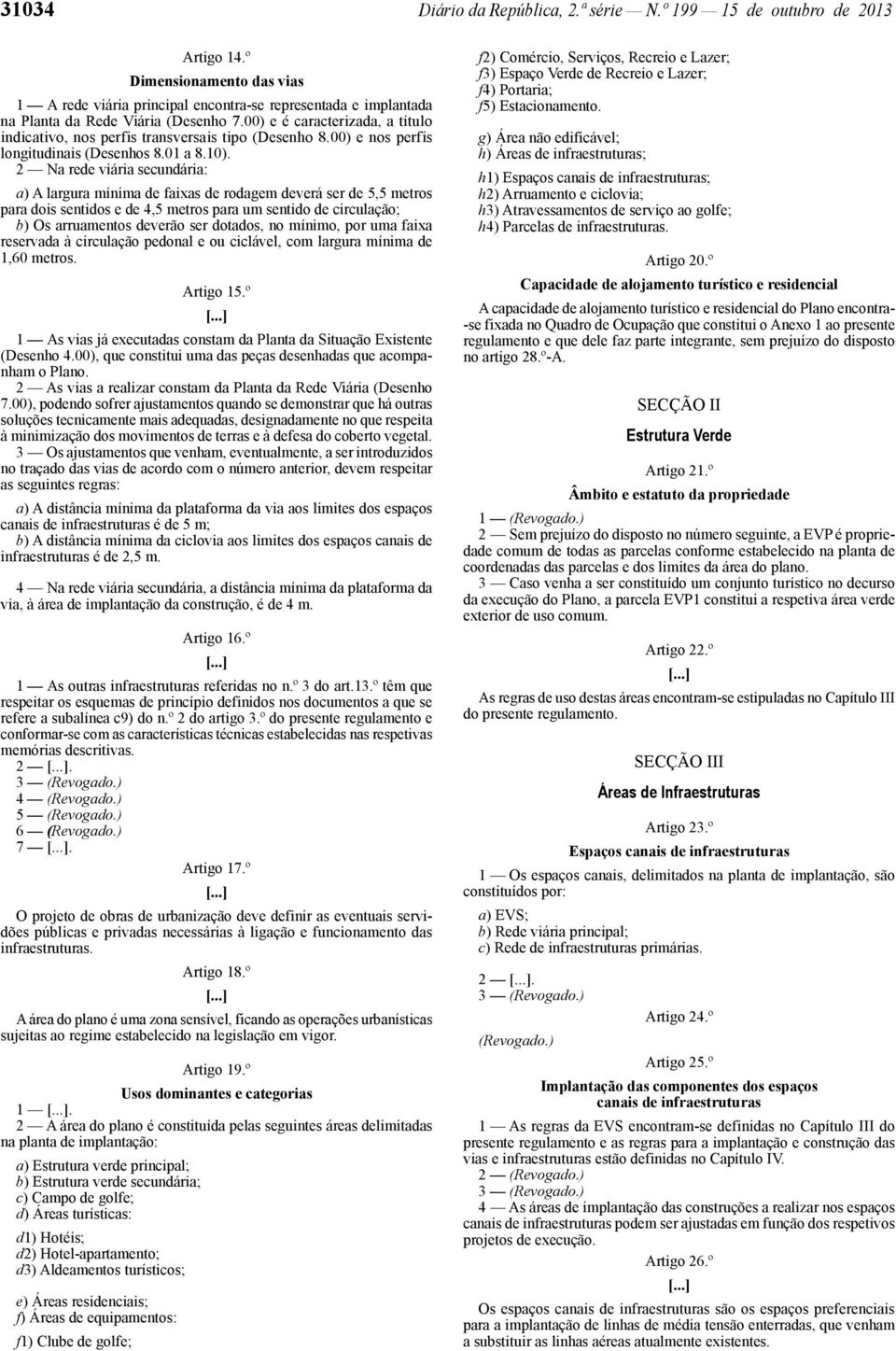 00) e é caracterizada, a título indicativo, nos perfis transversais tipo (Desenho 8.00) e nos perfis longitudinais (Desenhos 8.01 a 8.10).