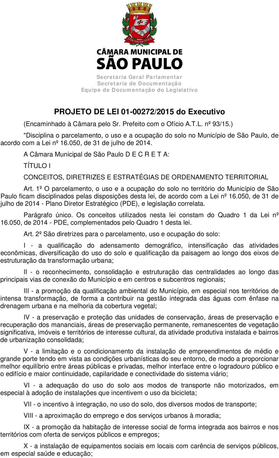 A Câmara Municipal de São Paulo D E C R E T A: TÍTULO I CONCEITOS, DIRETRIZES E ESTRATÉGIAS DE ORDENAMENTO TERRITORIAL Art.