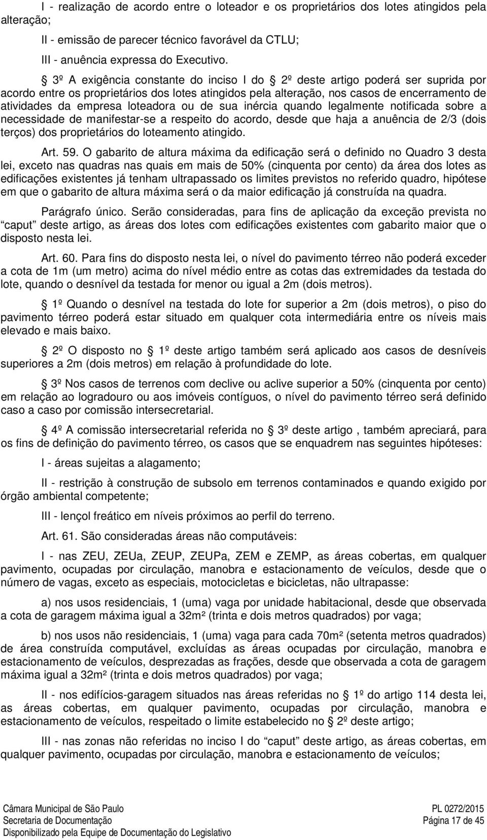 loteadora ou de sua inércia quando legalmente notificada sobre a necessidade de manifestar-se a respeito do acordo, desde que haja a anuência de 2/3 (dois terços) dos proprietários do loteamento