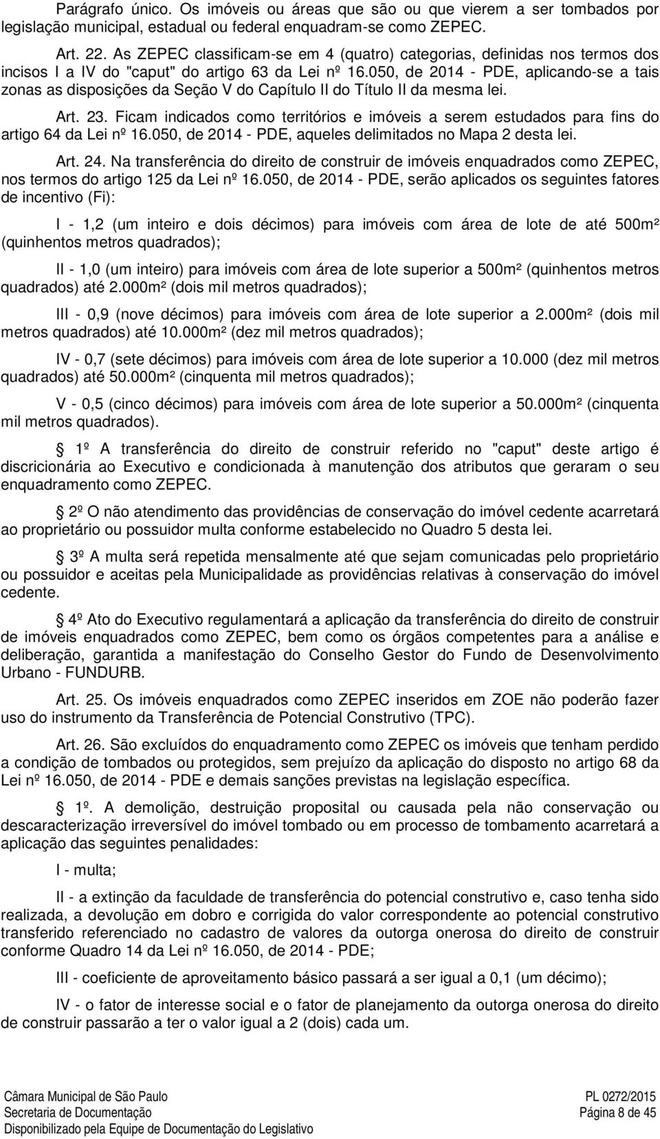 050, de 2014 - PDE, aplicando-se a tais zonas as disposições da Seção V do Capítulo II do Título II da mesma lei. Art. 23.