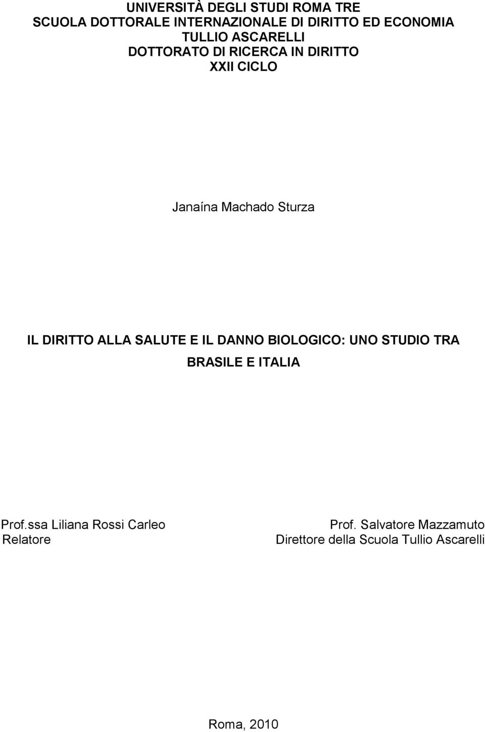 DIRITTO ALLA SALUTE E IL DANNO BIOLOGICO: UNO STUDIO TRA BRASILE E ITALIA Prof.