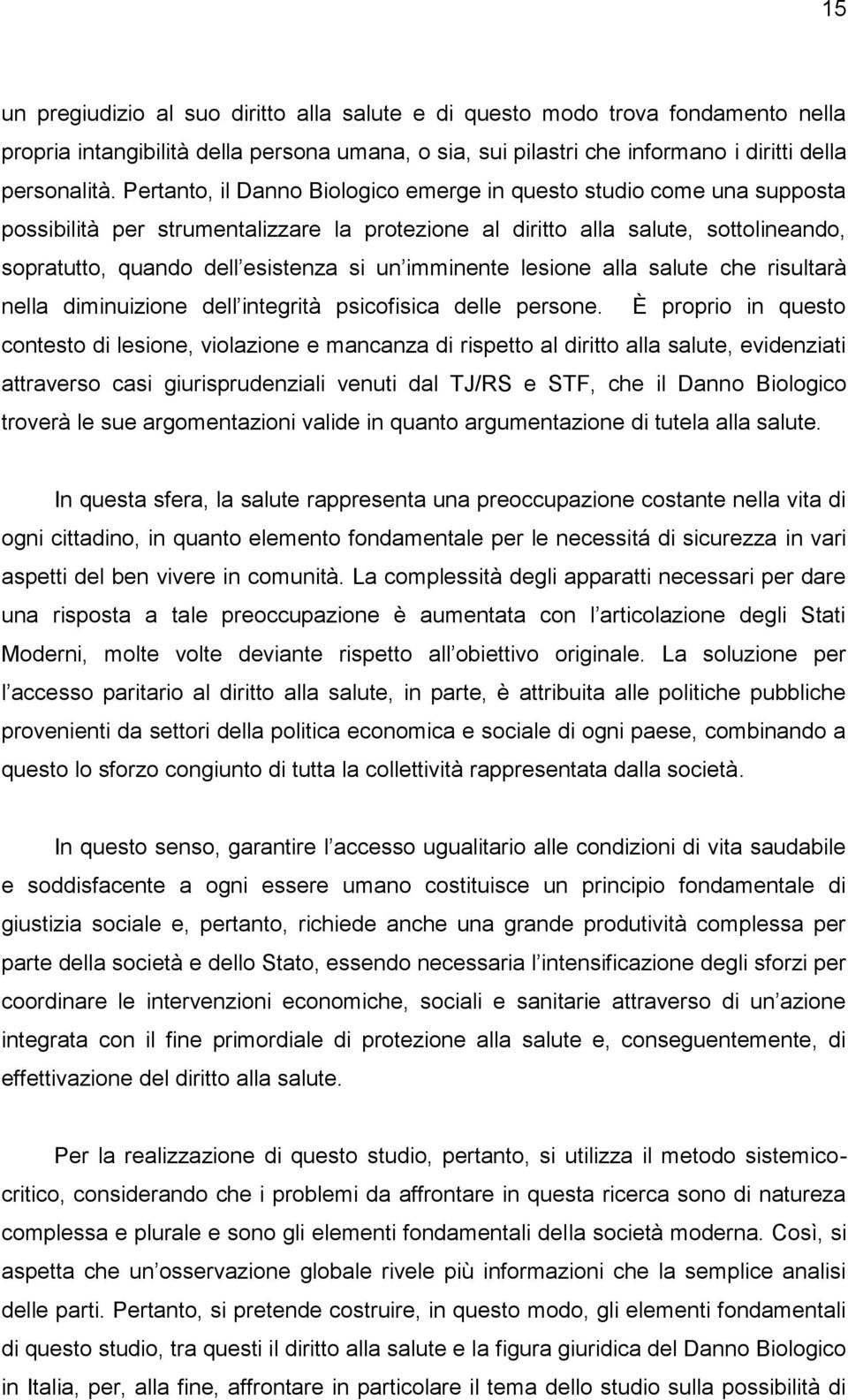 imminente lesione alla salute che risultarà nella diminuizione dell integrità psicofisica delle persone.