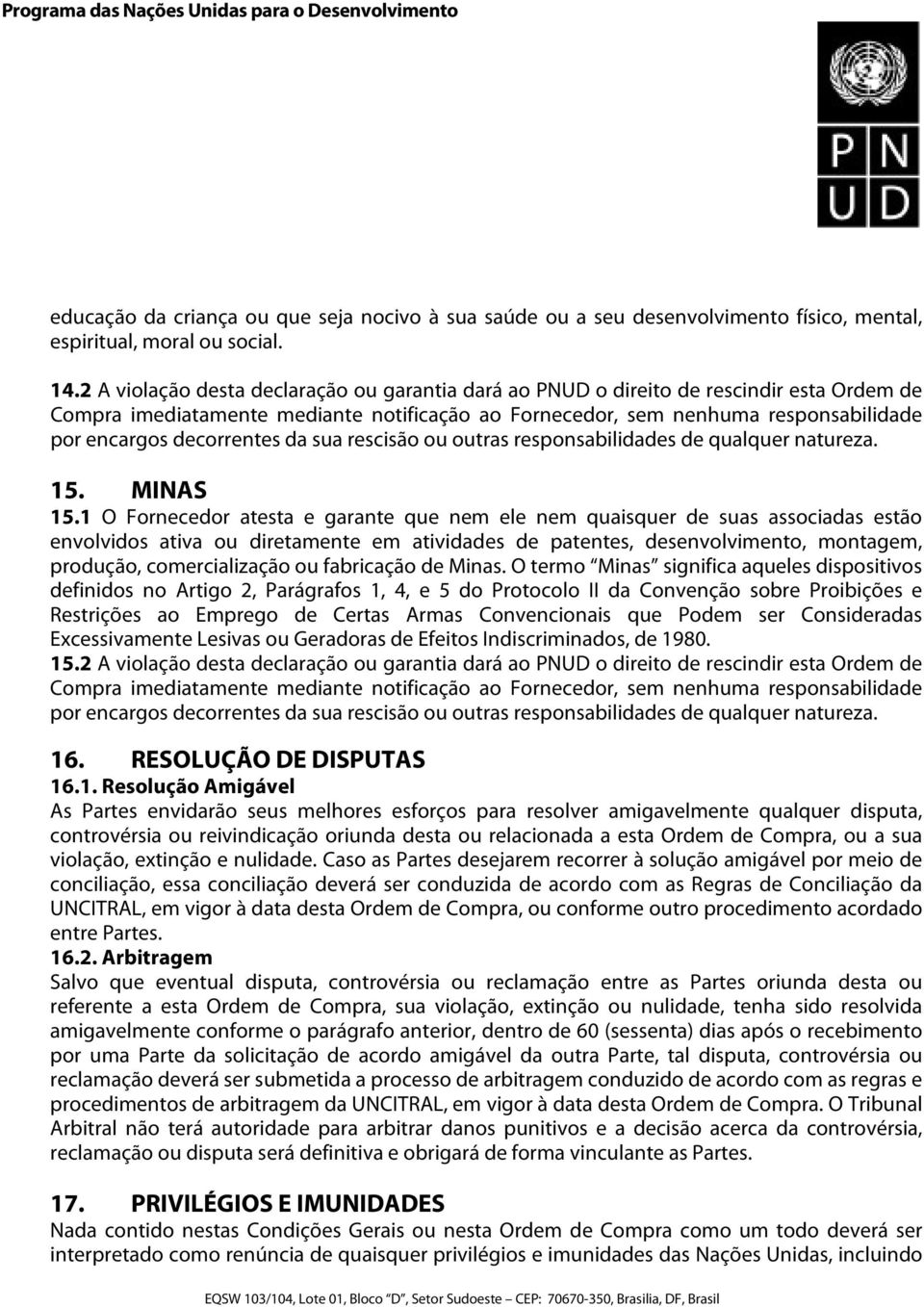 decorrentes da sua rescisão ou outras responsabilidades de qualquer natureza. 15. MINAS 15.