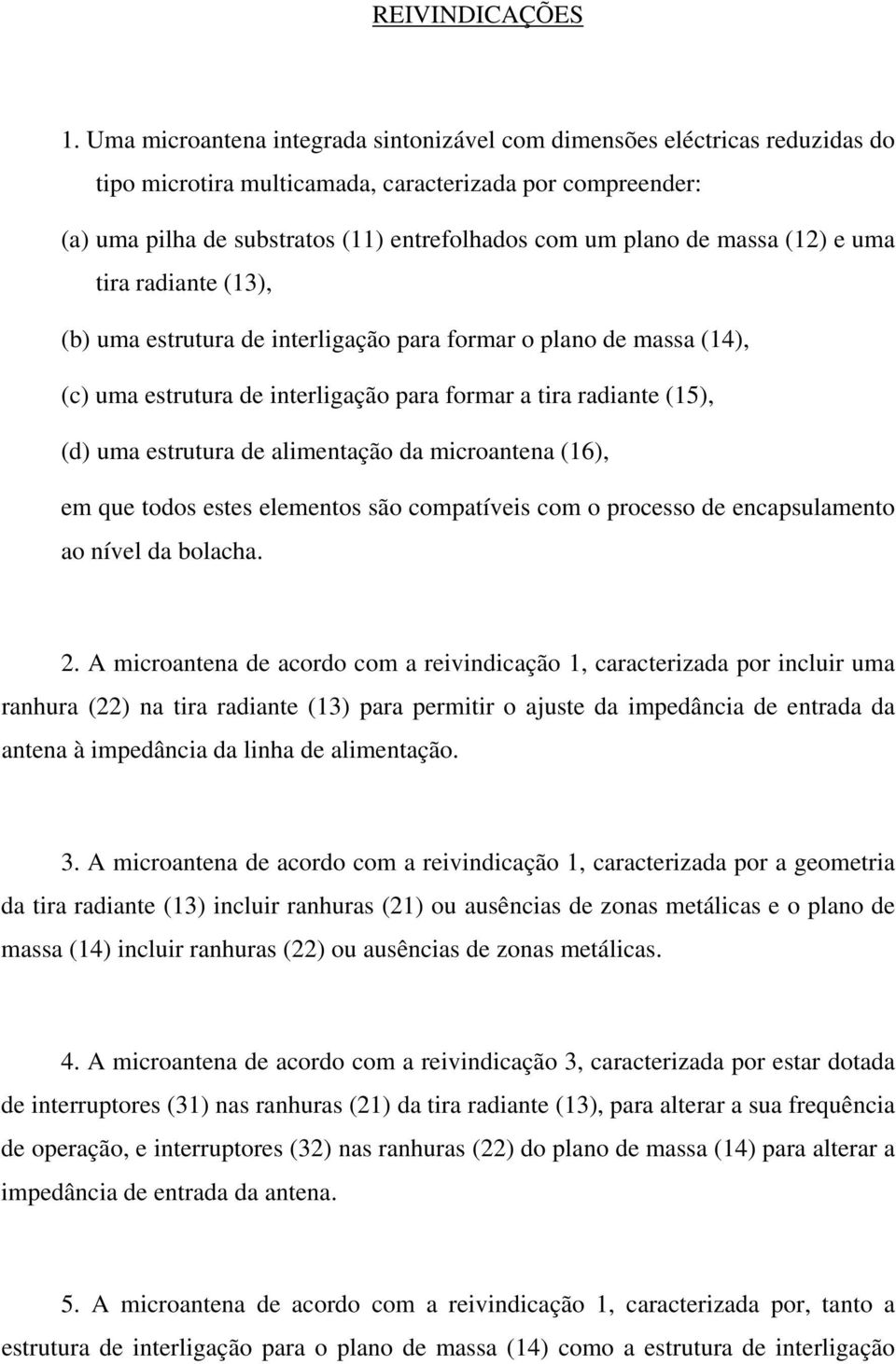 massa (12) e uma tira radiante (13), (b) uma estrutura de interligação para formar o plano de massa (14), (c) uma estrutura de interligação para formar a tira radiante (15), (d) uma estrutura de