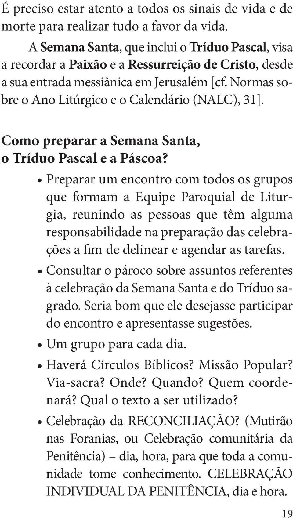 Normas sobre o Ano Litúrgico e o Calendário (NALC), 31]. Como preparar a Semana Santa, o Tríduo Pascal e a Páscoa?