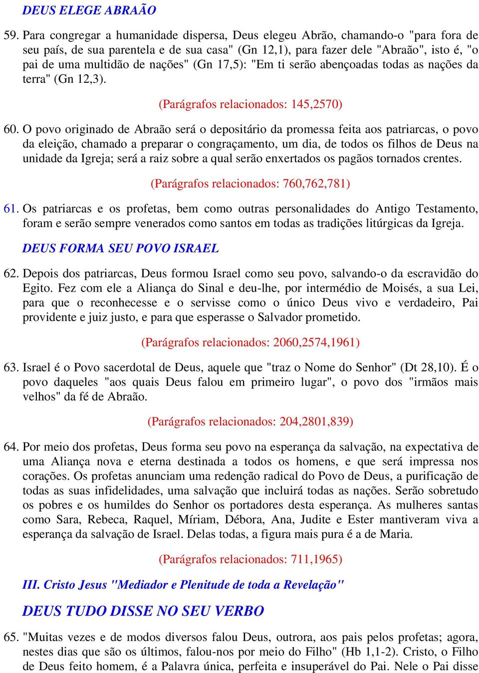 nações" (Gn 17,5): "Em ti serão abençoadas todas as nações da terra" (Gn 12,3). (Parágrafos relacionados: 145,2570) 60.