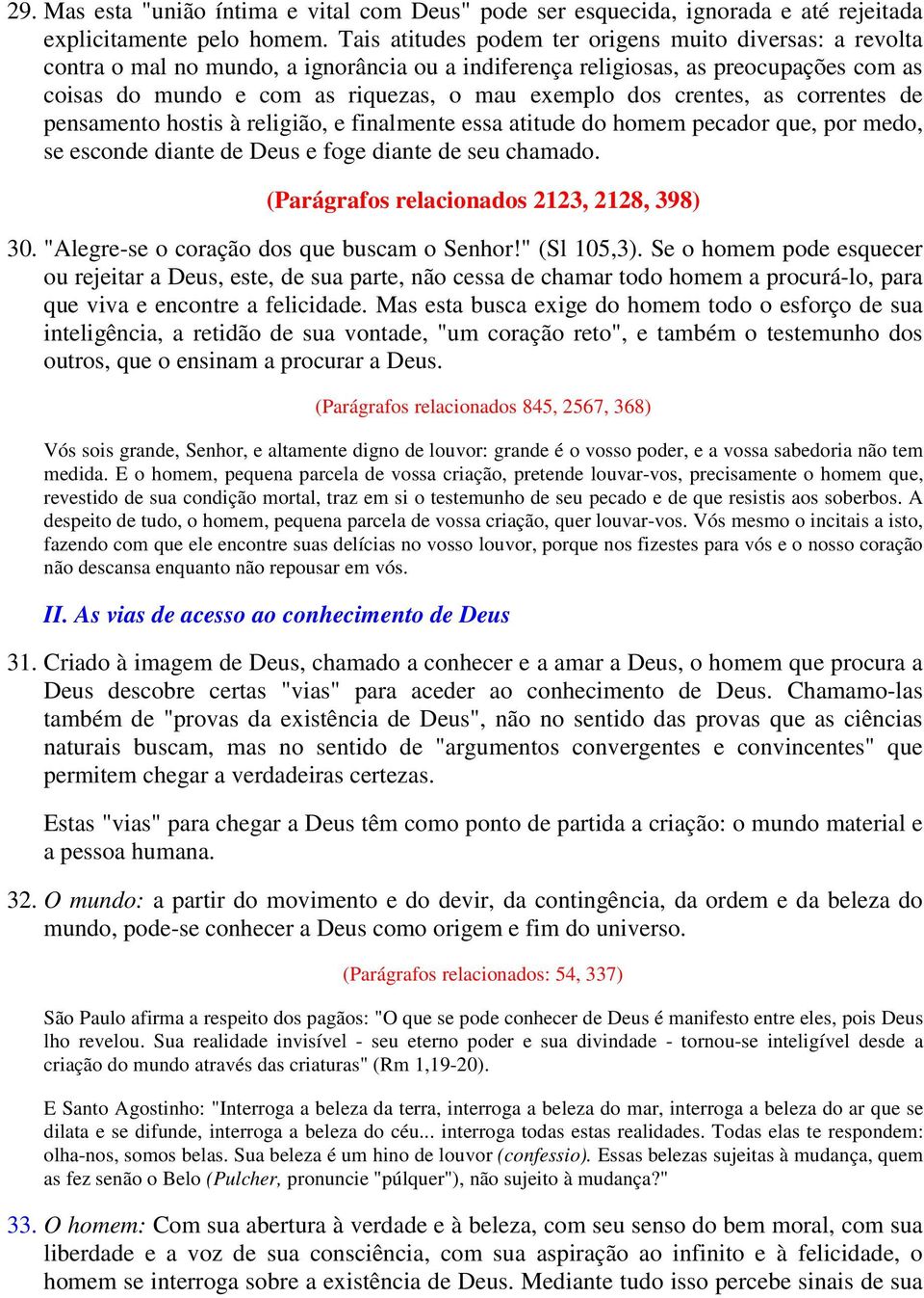 crentes, as correntes de pensamento hostis à religião, e finalmente essa atitude do homem pecador que, por medo, se esconde diante de Deus e foge diante de seu chamado.