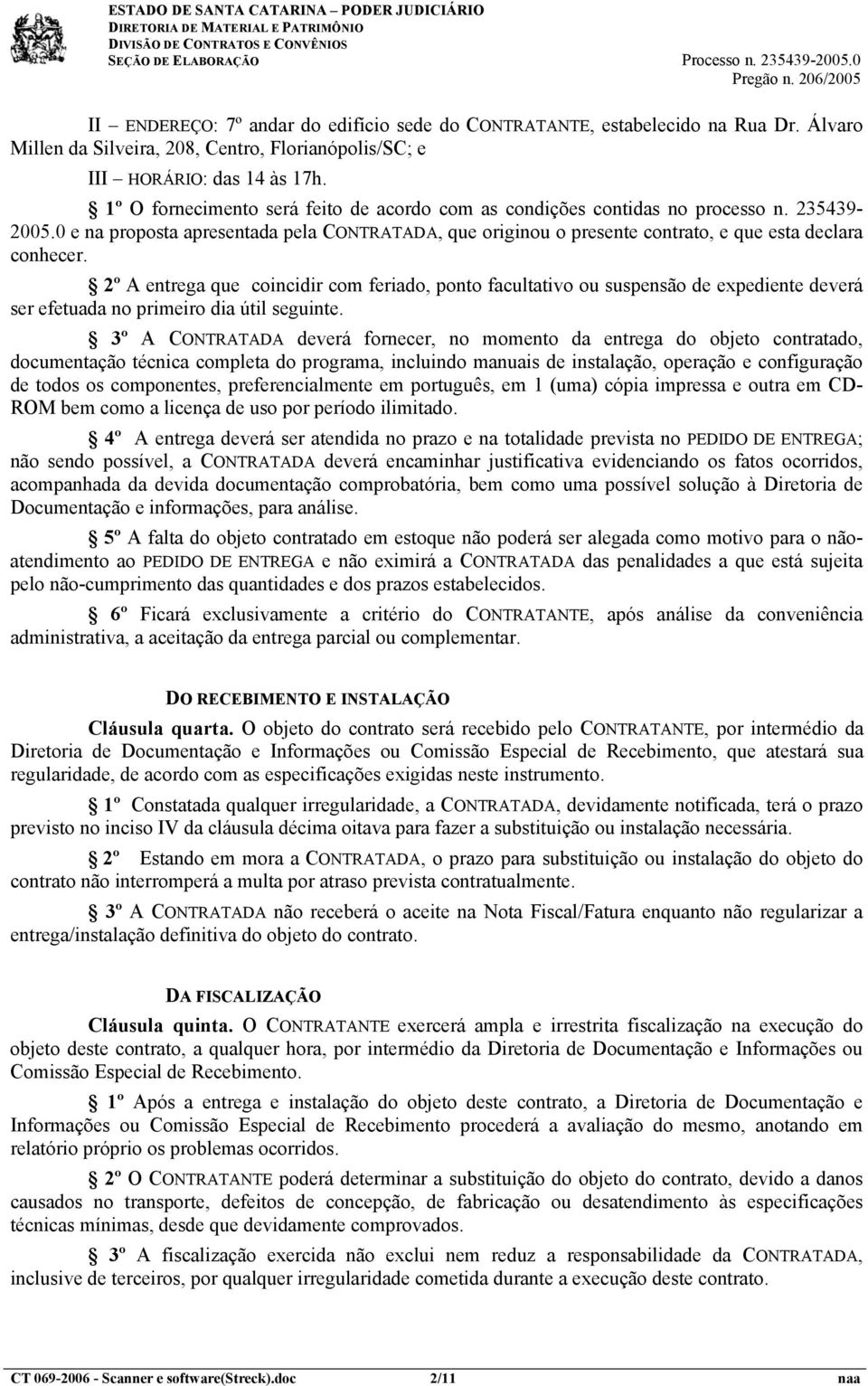 2º A entrega que coincidir com feriado, ponto facultativo ou suspensão de expediente deverá ser efetuada no primeiro dia útil seguinte.