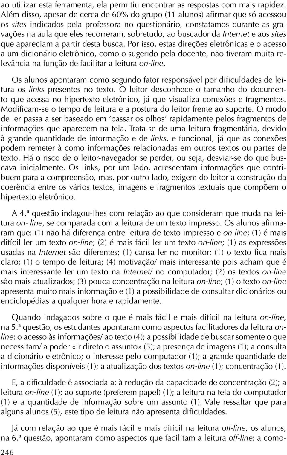 sobretudo, ao buscador da Internet e aos sites que apareciam a partir desta busca.