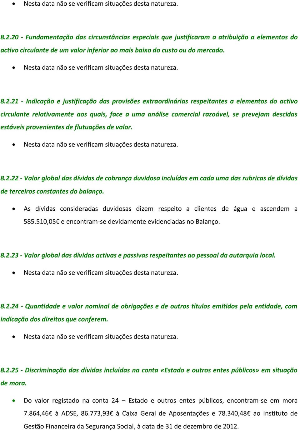 flutuações de valor. 8.2.22 - Valor global das dívidas de cobrança duvidosa incluídas em cada uma das rubricas de dívidas de terceiros constantes do balanço.