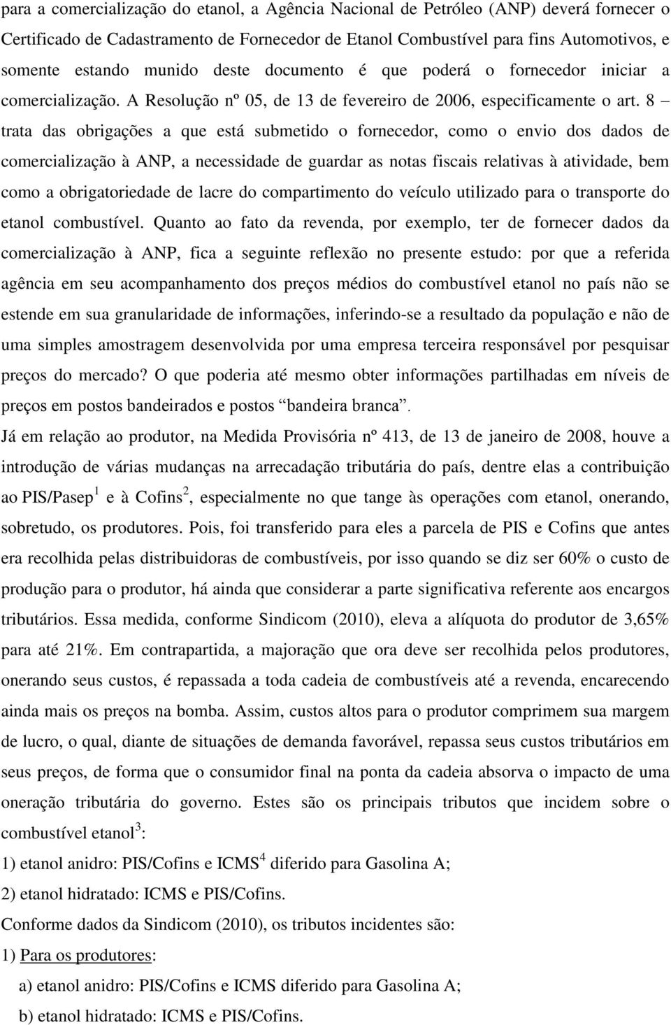 8 trata das obrigações a que está submetido o fornecedor, como o envio dos dados de comercialização à ANP, a necessidade de guardar as notas fiscais relativas à atividade, bem como a obrigatoriedade