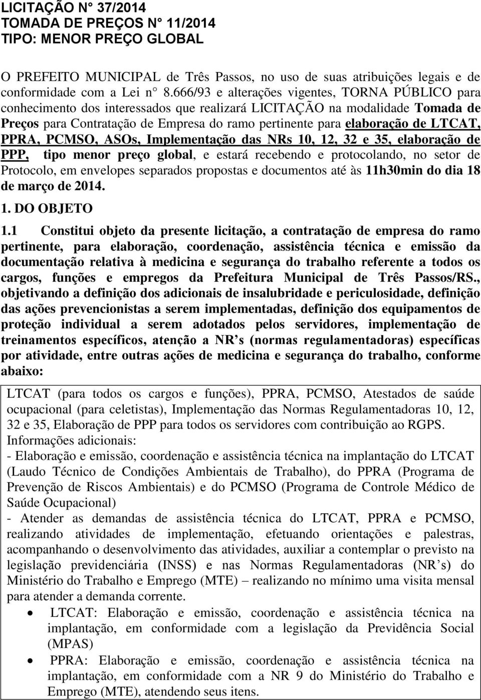 LTCAT, PPRA, PCMSO, ASOs, Implementação das NRs 10, 12, 32 e 35, elaboração de PPP, tipo menor preço global, e estará recebendo e protocolando, no setor de Protocolo, em envelopes separados propostas