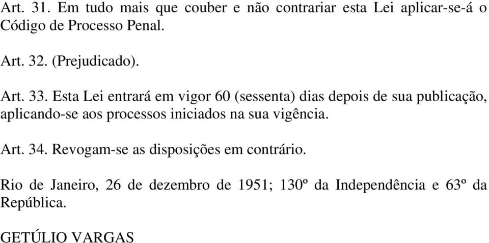 Esta Lei entrará em vigor 60 (sessenta) dias depois de sua publicação, aplicando-se aos processos