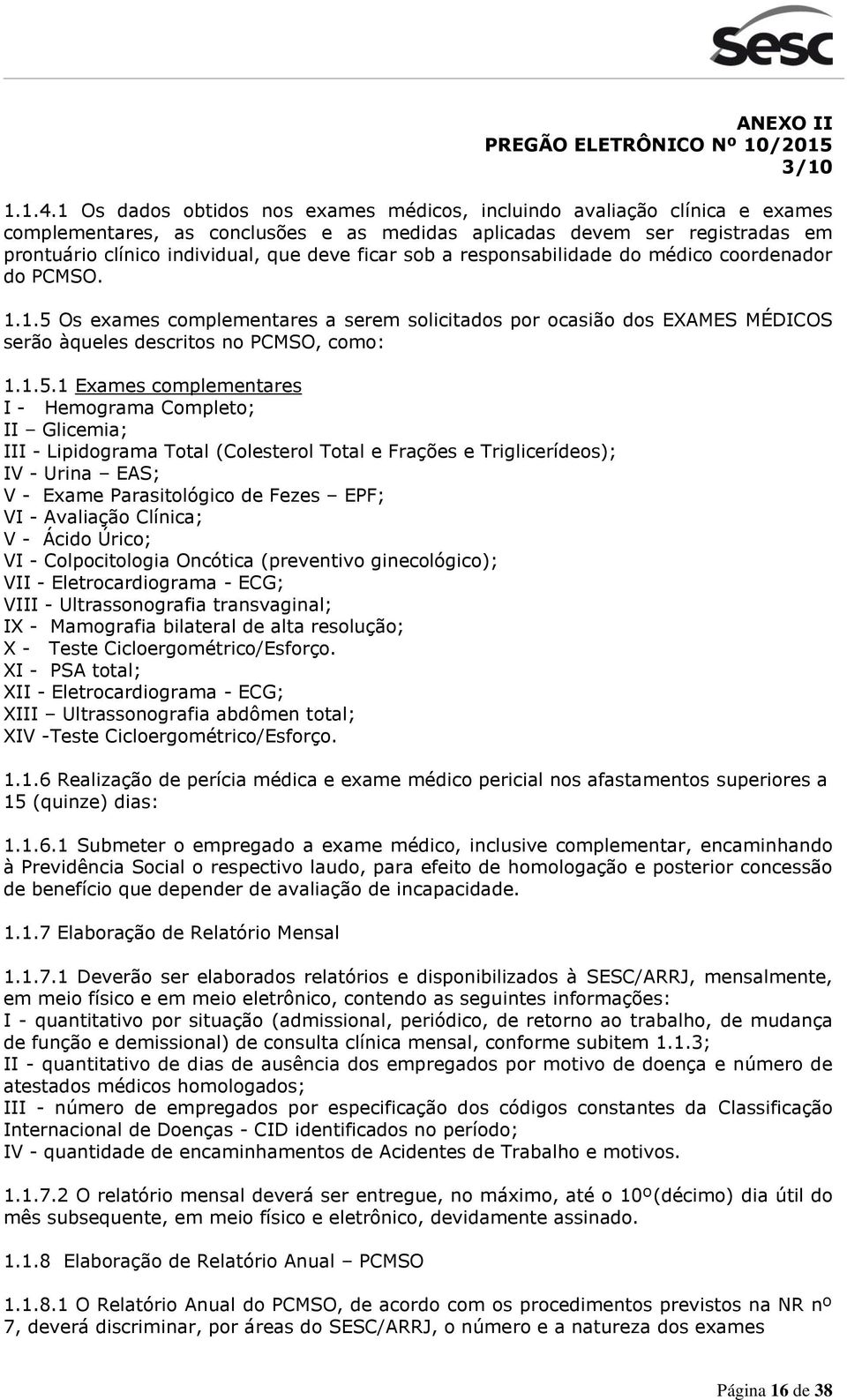 sob a responsabilidade do médico coordenador do PCMSO. 1.1.5 