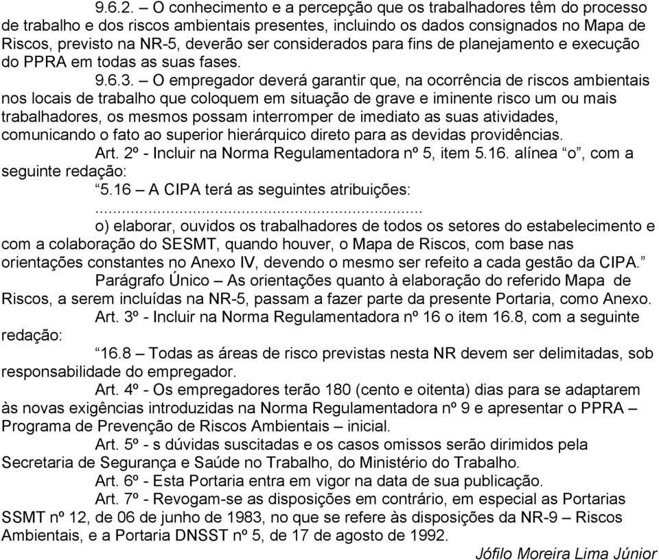 considerados para fins de planejamento e execução do PPRA em todas as suas fases. 9.6.3.