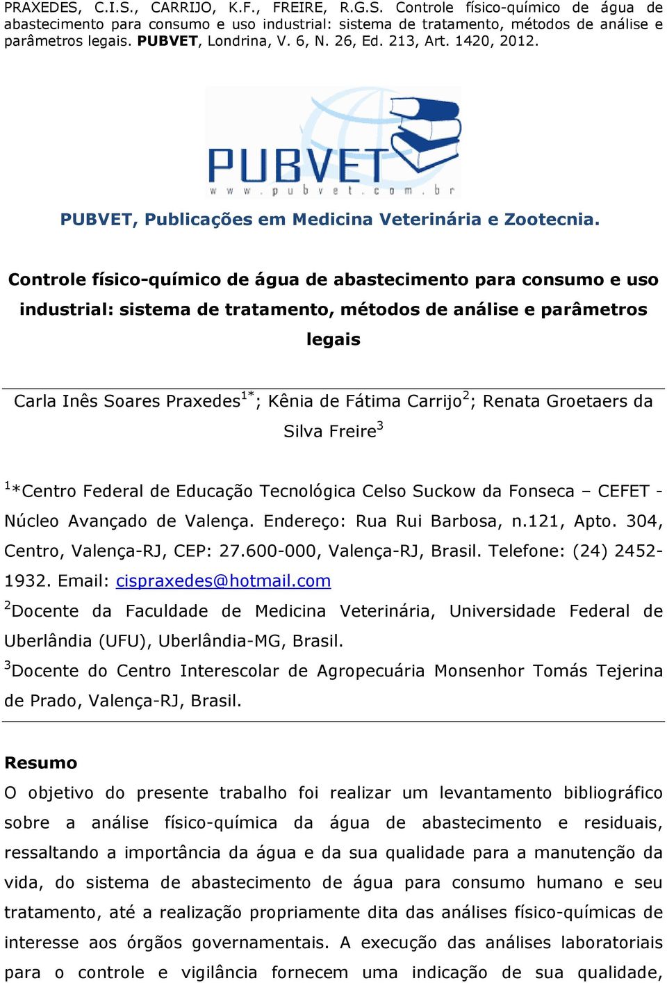 ; Renata Groetaers da Silva Freire 3 1 *Centro Federal de Educação Tecnológica Celso Suckow da Fonseca CEFET - Núcleo Avançado de Valença. Endereço: Rua Rui Barbosa, n.121, Apto.