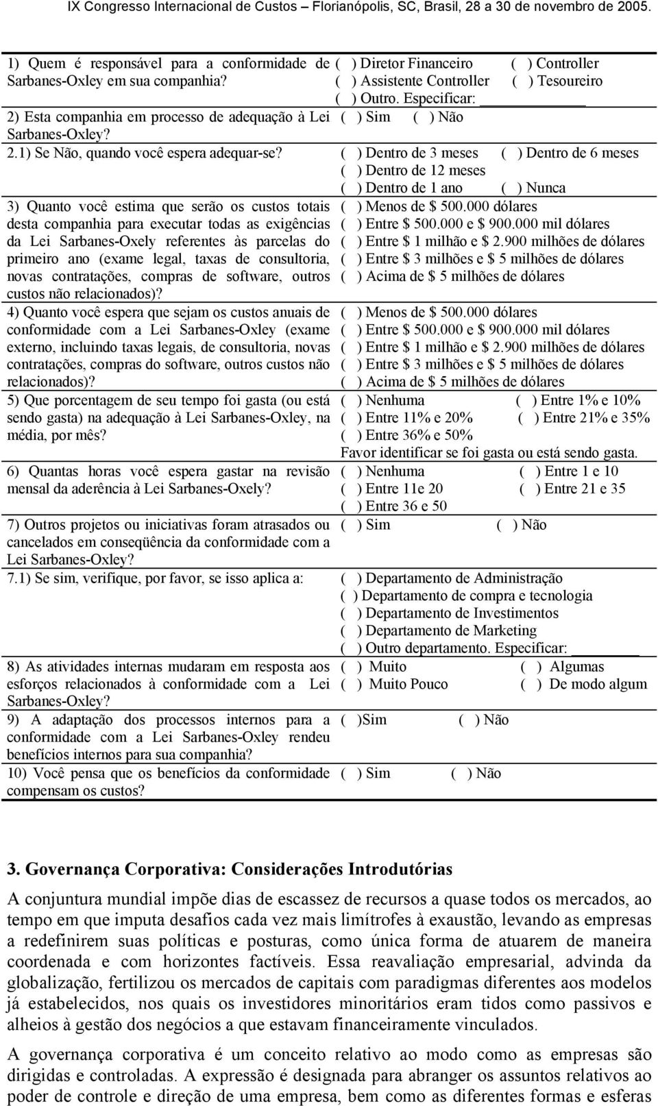 ( ) Dentro de 3 meses ( ) Dentro de 6 meses ( ) Dentro de 12 meses ( ) Dentro de 1 ano ( ) Nunca 3) Quanto você estima que serão os custos totais desta companhia para executar todas as exigências da