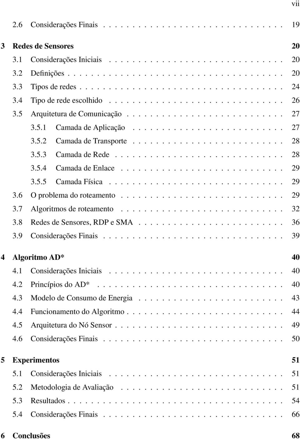 ......................... 28 3.5.3 Camada de Rede............................. 28 3.5.4 Camada de Enlace............................ 29 3.5.5 Camada Física.............................. 29 3.6 O problema do roteamento.