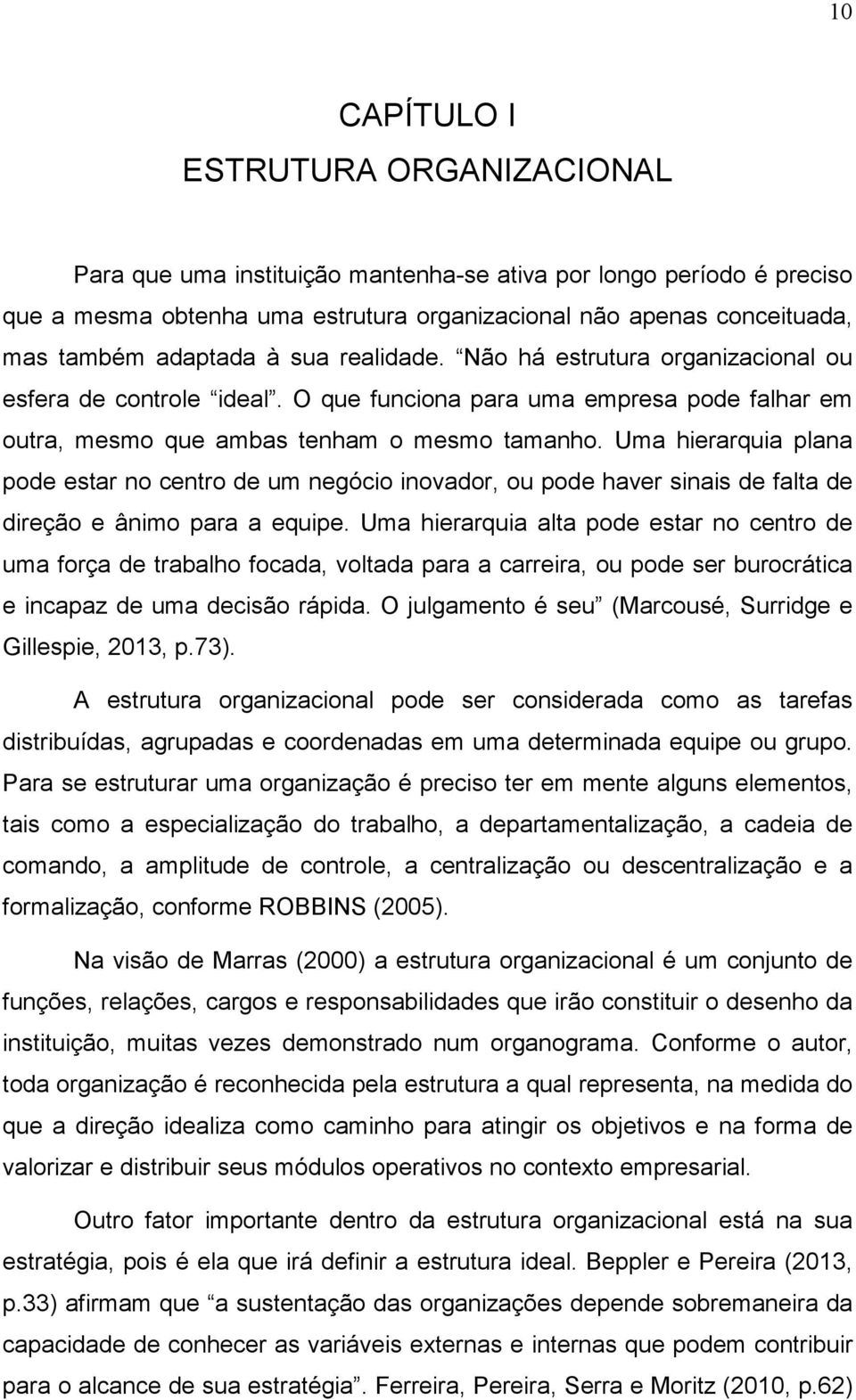 Uma hierarquia plana pode estar no centro de um negócio inovador, ou pode haver sinais de falta de direção e ânimo para a equipe.