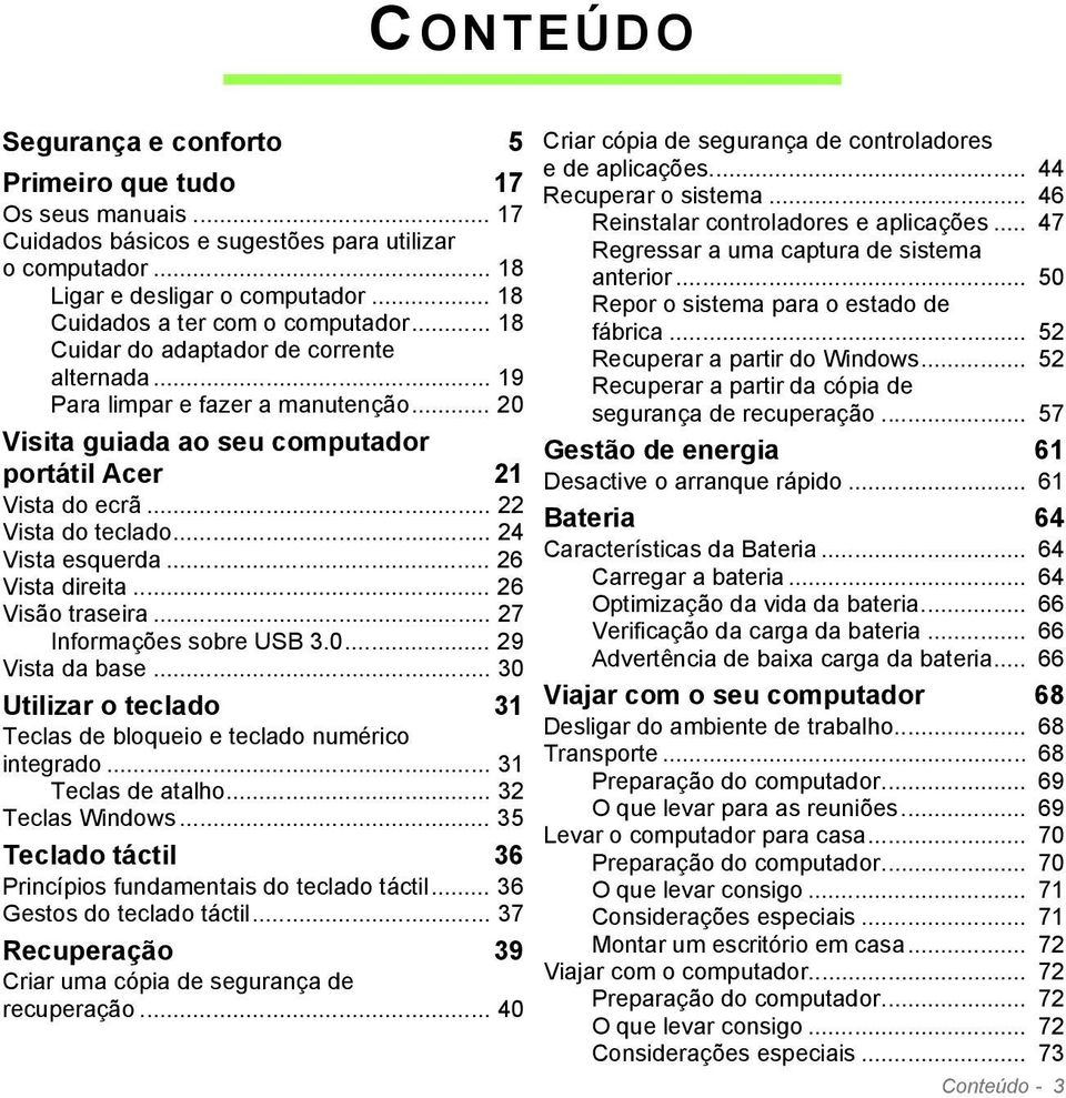 .. 22 Vista do teclado... 24 Vista esquerda... 26 Vista direita... 26 Visão traseira... 27 Informações sobre USB 3.0... 29 Vista da base.
