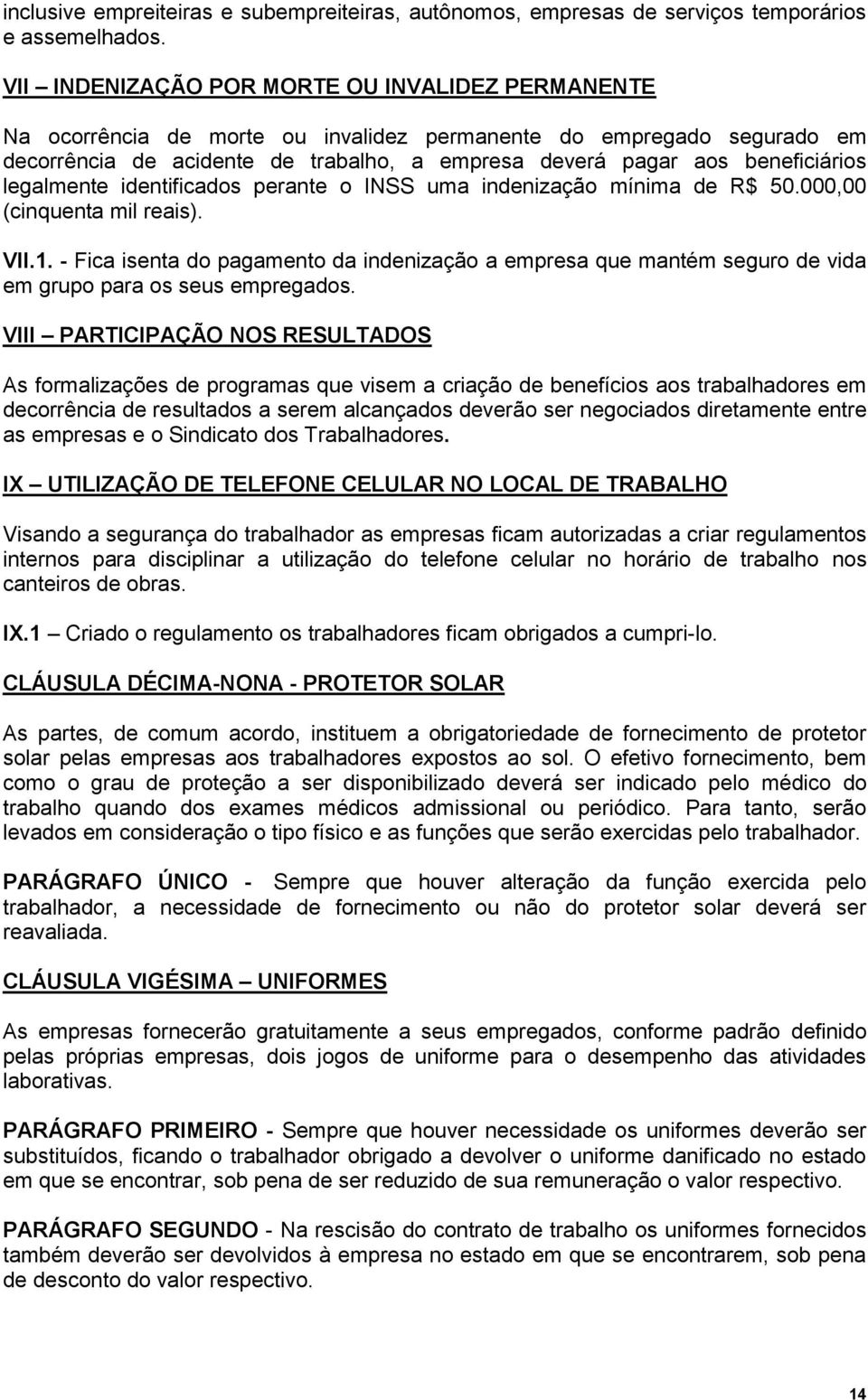 legalmente identificados perante o INSS uma indenização mínima de R$ 50.000,00 (cinquenta mil reais). VII.1.