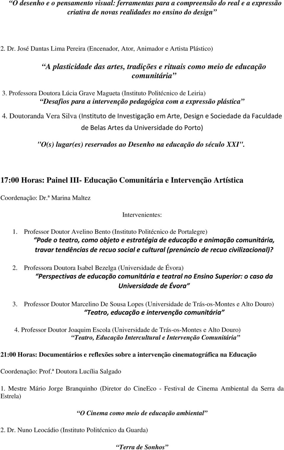 Professora Doutora Lúcia Grave Magueta (Instituto Politécnico de Leiria) Desafios para a intervenção pedagógica com a expressão plástica 4.